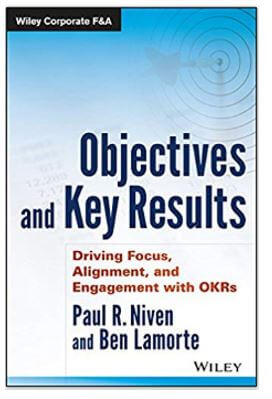Objectives and Key Results: Driving Focus, Alignment, and Engagement with OKR